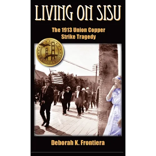 Living on Sisu: The 1913 Union Copper Strike Tragedy