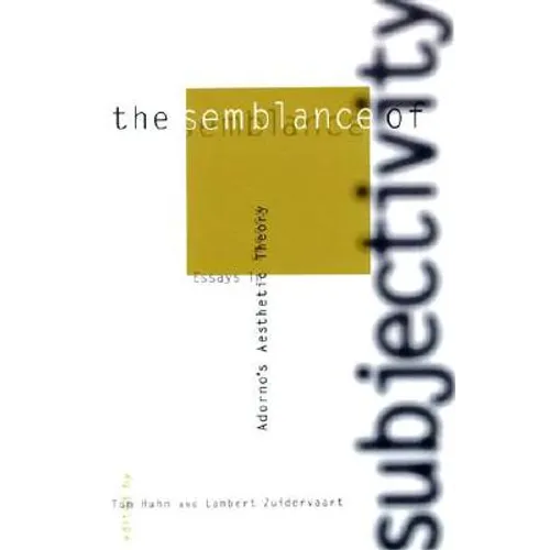 The Semblance of Subjectivity: Essays in Adorno's Aesthetic Theory