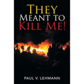 They Meant to Kill Me!