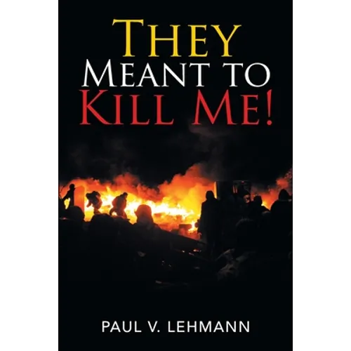 They Meant to Kill Me!
