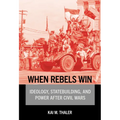 When Rebels Win: Ideology, Statebuilding, and Power After Civil Wars
