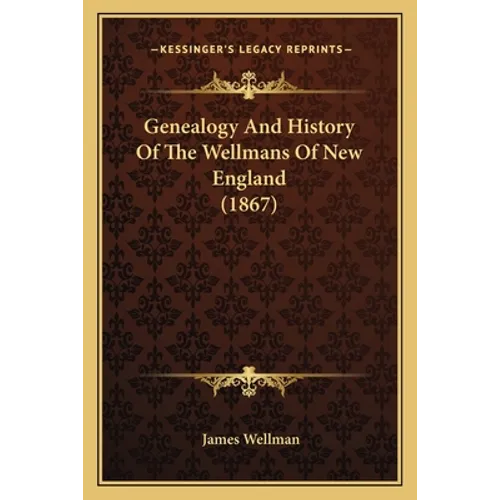 Genealogy And History Of The Wellmans Of New England (1867)
