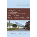 Inequality, Identity, and the Politics of Northern Ireland: Challenges of Peacebuilding and Conflict Transformation