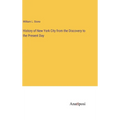History of New York City from the Discovery to the Present Day