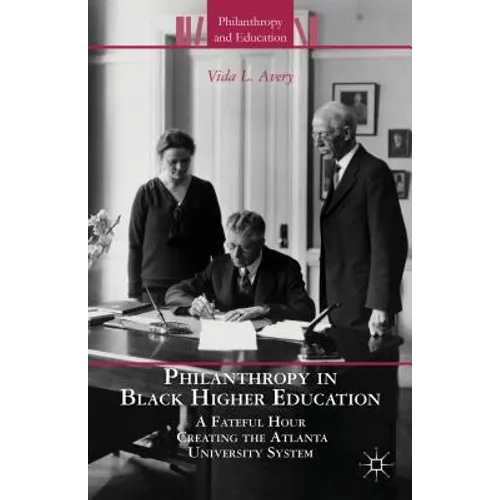 Philanthropy in Black Higher Education: A Fateful Hour Creating the Atlanta University System