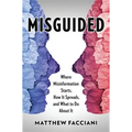 Misguided: Where Misinformation Starts, How It Spreads, and What to Do about It