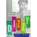 Dizzy: The Life and Times of John Birks Gillespie