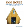 Dog House Plan: How To Build A Dog House In Less Than 30 Days