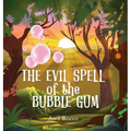 The Evil Spell of the Bubble Gum: A magical story about a princess, a prince, and a witch, perfect for boys and girls; an ideal gift for children ages