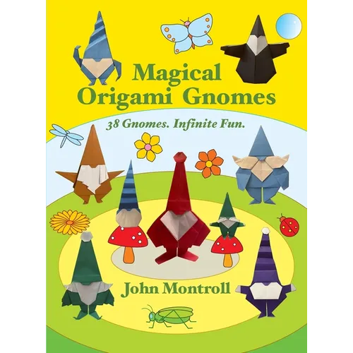 Magical Origami Gnomes: 38 Gnomes. Infinite Fun.