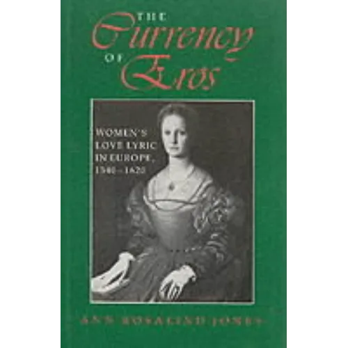 The Currency of Eros: Women's Love Lyric in Europe, 1540 1620