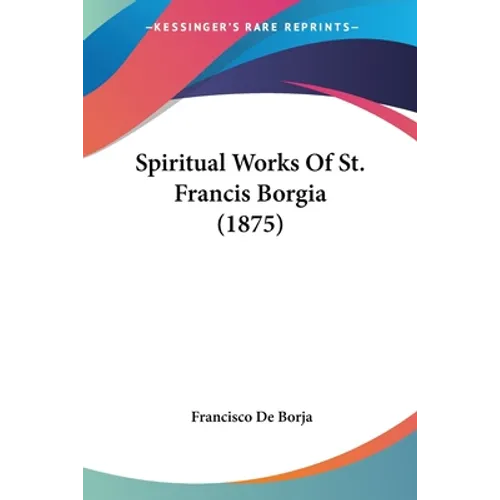 Spiritual Works Of St. Francis Borgia (1875)
