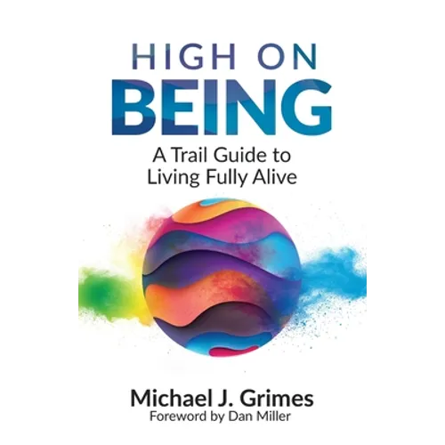 High on Being: A Trail Guide to Living Fully Alive