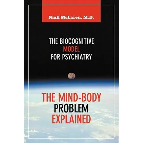 The Mind-Body Problem Explained: The Biocognitive Model for Psychiatry