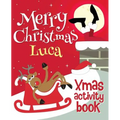 Merry Christmas Luca - Xmas Activity Book: (Personalized Children's Activity Book)
