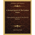 A Second Epoch Of The Golden Dawn: A Retrospective Review In The Form Of Memoirs