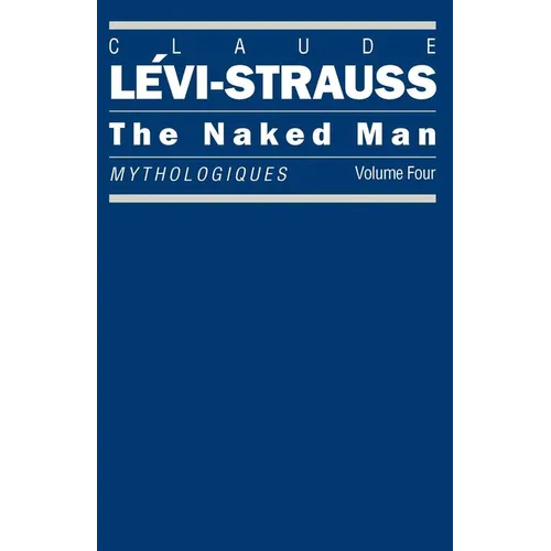 The Naked Man: Mythologiques, Volume 4