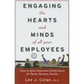 Engaging the Hearts and Minds of All Your Employees: How to Ignite Passionate Performance for Better Business Results
