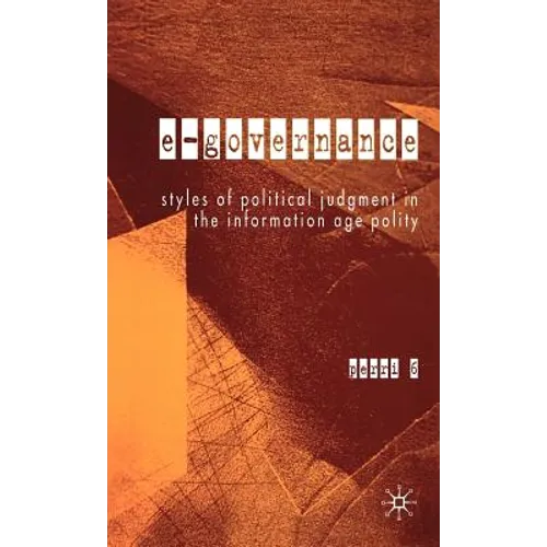 E-Governance: Styles of Political Judgment in the Information Age Polity