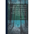 This I Believe The Living Philosophies Of One Hundred Thoughtful Men And Women In All Walks Of Life
