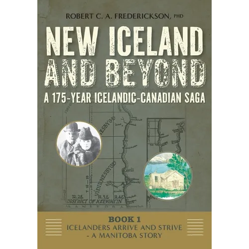Icelanders Arrive and Strive - A Manitoba Story