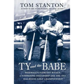 Ty and the Babe: Baseball's Fiercest Rivals: A Surprising Friendship and the 1941 Has-Beens Golf Championship