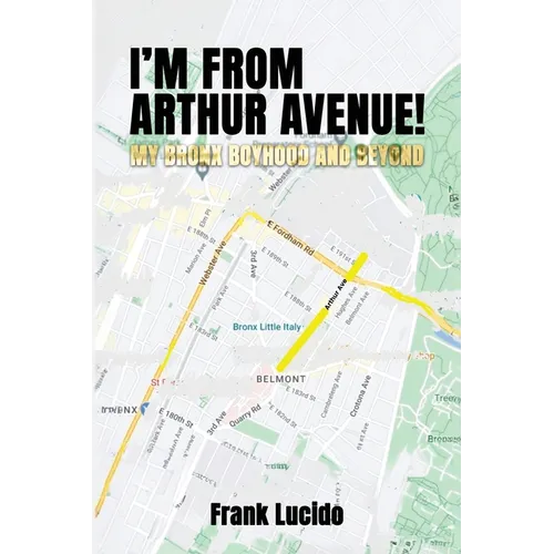 I'm From Arthur Avenue!: My Bronx Boyhood and Beyond