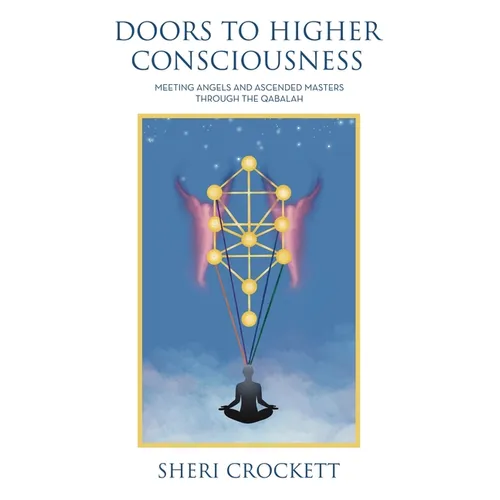Doors to Higher Consciousness: Meeting Angels and Ascended Masters through the Qabalah