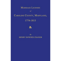 Marriage Licenses of Caroline County, Maryland, 1774-1815