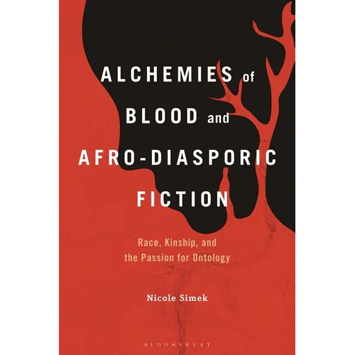 Alchemies of Blood and Afro-Diasporic Fiction: Race, Kinship, and the Passion for Ontology