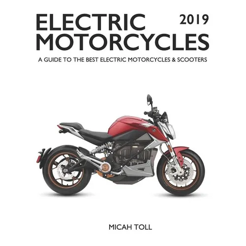 Electric Motorcycles 2019: A Guide to the Best Electric Motorcycles and Scooters