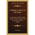 A Shilling Cookery For The People: Embracing An Entirely New System Of Plain Cookery And Domestic Economy (1854)