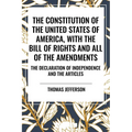 Constitution of the United States of America, with the Bill of Rights and All of the Amendments; The Declaration of Independence; And the Articles
