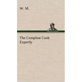 The Compleat Cook Expertly Prescribing the Most Ready Wayes, Whether Italian, Spanish or French, for Dressing of Flesh and Fish, Ordering Of Sauces or