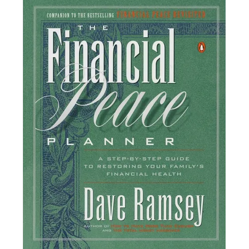 The Financial Peace Planner: A Step-By-Step Guide to Restoring Your Family's Financial Health