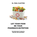 Let Your Food Be Your Pharmaco-Nutrition: The New Road to Health, Healing and Happiness.