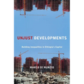 Unjust Developments: Building Inequalities in Ethiopia's Capital