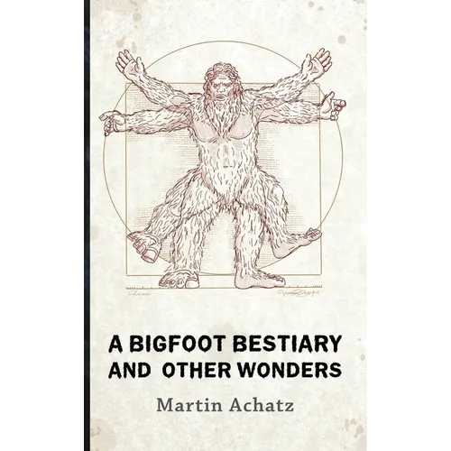 A Bigfoot Bestiary and Other Wonders: Poems