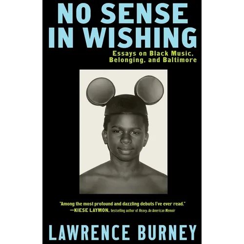 No Sense in Wishing: Essays on Black Music, Belonging, and Baltimore