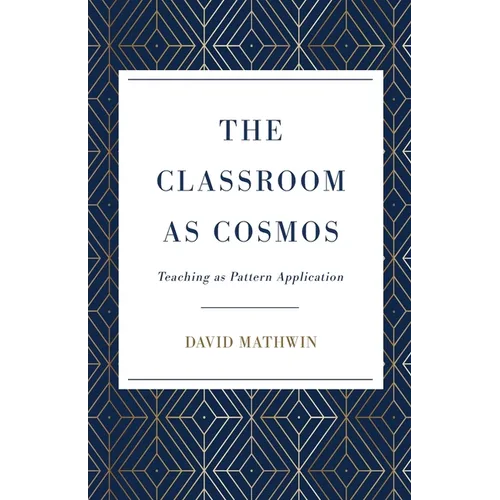The Classroom as Cosmos: Teaching as Pattern Application