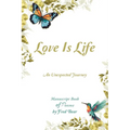 Love Is Life MANUSCRIPT BOOK of Poems: An Unexpected Journey