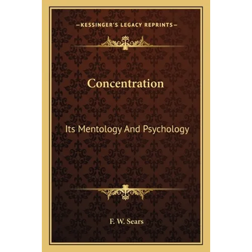 Concentration: Its Mentology And Psychology