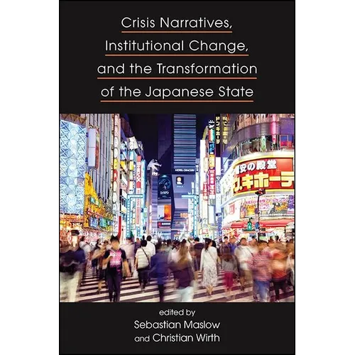 Crisis Narratives, Institutional Change, and the Transformation of the Japanese State
