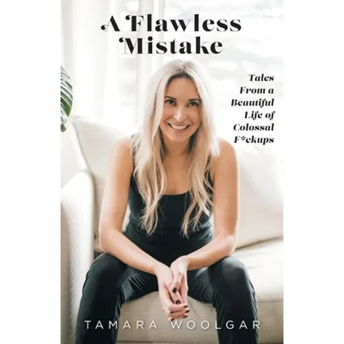 A Flawless Mistake: Tales From a Beautiful Life of Colossal F*ckups