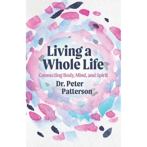 Living a Whole Life: Connecting Body, Mind, and Spirit