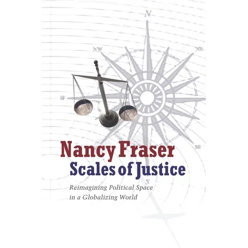 Scales of Justice: Reimagining Political Space in a Globalizing World