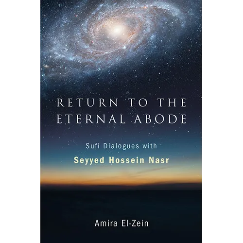Return to the Eternal Abode: Sufi Dialogues with Seyyed Hossein Nasr
