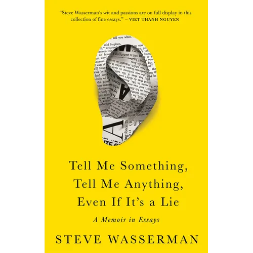 Tell Me Something, Tell Me Anything, Even If It's a Lie: A Memoir in Essays