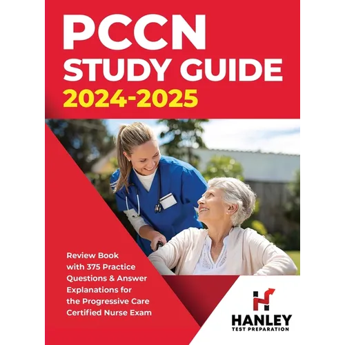PCCN Study Guide 2024-2025: Review Book with 375 Practice Questions & Answer Explanations for the Progressive Care Certified Nurse Exam
