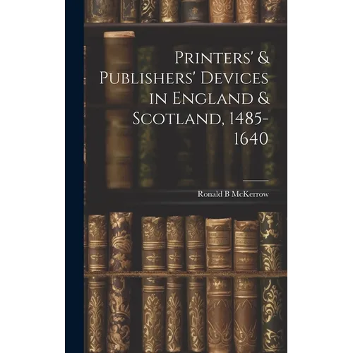 Printers' & Publishers' Devices in England & Scotland, 1485-1640